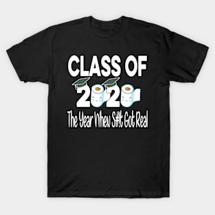 Class Of 2020 The Year When Shit Got Real - Quarantine Gift Idea T-Shirt